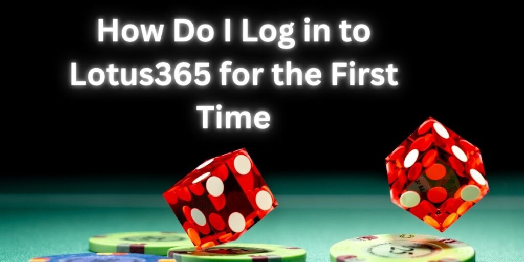 How Do I Log in to Lotus365 for the First Time